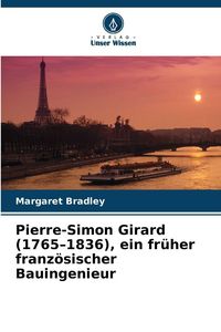 Produktbild: Pierre-Simon Girard (1765-1836), ein fr&uuml;her franz&ouml;sischer Bauingenieur