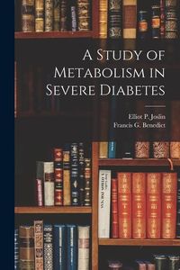 Produktbild: A Study of Metabolism in Severe Diabetes