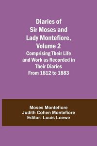 Produktbild: Diaries Of Sir Moses And Lady Montefiore, Volume 2 Comprising Their Life And Work As Recorded In Their Diaries From 1812 To 1883