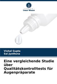 Produktbild: Eine vergleichende Studie &uuml;ber Qualit&auml;tskontrolltests f&uuml;r Augenpr&auml;parate