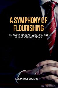 Produktbild: A Symphony of Flourishing, Aligning Health, Wealth, and Human Connections