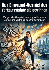 Produktbild: Der Einwand‑Vernichter: Verkaufsskripte die gewinnen