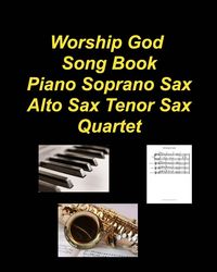 Produktbild: Worship God Song Book Piano Soprano Sax Alto Sax Tenor Sax Quartet