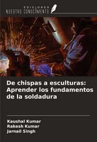 Produktbild: De chispas a esculturas: Aprender los fundamentos de la soldadura