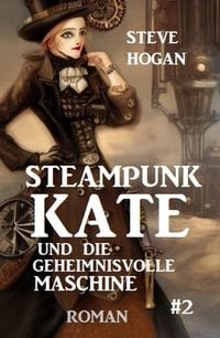 Produktbild: Steampunk Kate und die geheimnisvolle Maschine: Steampunk Kate 2