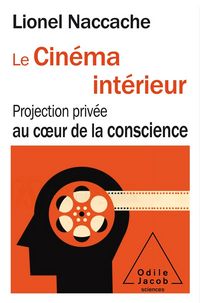 Produktbild: Le cin&eacute;ma int&eacute;rieur : projection priv&eacute;e au coeur de la conscience