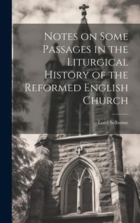 Produktbild: Notes on Some Passages in the Liturgical History of the Reformed English Church