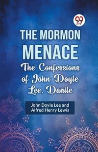 Produktbild: The Mormon Menace the Confessions of John Doyle Lee, Danite