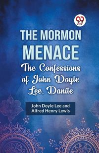 Produktbild: The Mormon Menace the Confessions of John Doyle Lee, Danite