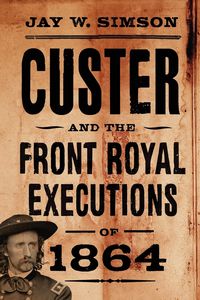 Produktbild: Custer and the Front Royal Executions of 1864