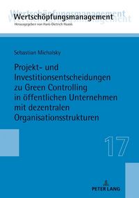 Produktbild: Projekt- und Investitionsentscheidungen zu Green Controlling in &ouml;ffentlichen Unternehmen mit dezentralen Organisationsstrukturen