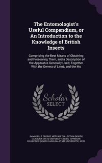 Produktbild: The Entomologist's Useful Compendium, or An Introduction to the Knowledge of British Insects