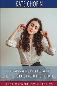 Produktbild: The Awakening and Selected Short Stories (Esprios Classics)