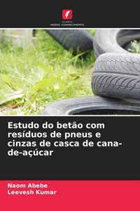 Produktbild: Estudo do bet&atilde;o com res&iacute;duos de pneus e cinzas de casca de cana-de-a&ccedil;&uacute;car