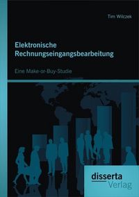 Produktbild: Elektronische Rechnungseingangsbearbeitung: Eine Make-or-Buy-Studie