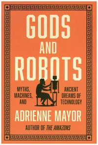 Bild vom Artikel Gods & Robots vom Autor Adrienne Mayor