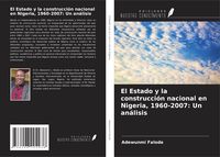 Produktbild: El Estado y la construcci&oacute;n nacional en Nigeria, 1960-2007: Un an&aacute;lisis