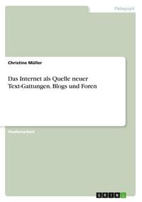 Produktbild: Das Internet als Quelle neuer Text-Gattungen. Blogs und Foren