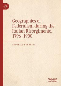 Produktbild: Geographies of Federalism during the Italian Risorgimento, 1796-1900
