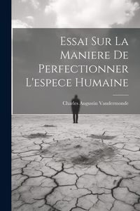 Produktbild: Essai Sur La Maniere De Perfectionner L'espece Humaine