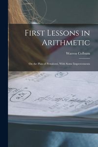 Produktbild: First Lessons in Arithmetic: On the Plan of Pestalozzi, With Some Improvements