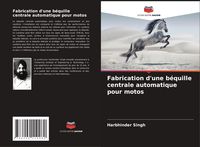 Produktbild: Fabrication d'une b&eacute;quille centrale automatique pour motos