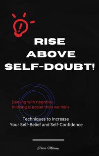 Produktbild: RISE ABOVE SELF-DOUBT! Techniques to Increase Your Self-Belief and Self-Confidence