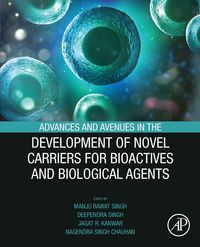 Produktbild: Advances and Avenues in the Development of Novel Carriers for Bioactives and Biological Agents