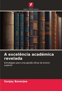 Produktbild: A excel&ecirc;ncia acad&eacute;mica revelada
