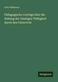 Produktbild: P&auml;dagogische vortr&auml;ge &uuml;ber die Hebung der Geistigen Th&auml;tigkeit durch den Unterricht