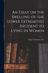 Produktbild: An Essay on the Swelling of the Lower Extremities Incident to Lying-in Women