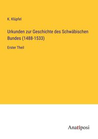 Produktbild: Urkunden zur Geschichte des Schw&auml;bischen Bundes (1488-1533)