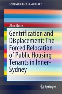 Produktbild: Gentrification and Displacement: The Forced Relocation of Public Housing Tenants in Inner-Sydney