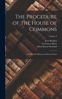 Produktbild: The Procedure of the House of Commons; a Study of its History and Present Form; Volume 3