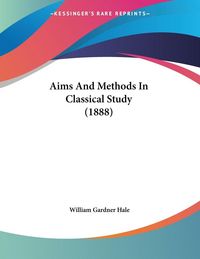 Produktbild: Aims And Methods In Classical Study (1888)