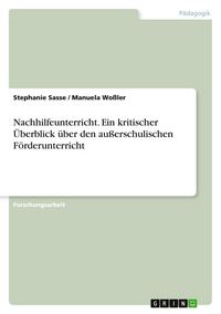 Produktbild: Nachhilfeunterricht. Ein kritischer &Uuml;berblick &uuml;ber den au&szlig;erschulischen F&ouml;rderunterricht