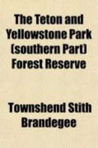 Produktbild: The Teton and Yellowstone Park (Southern Part) Forest Reserve