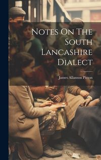 Produktbild: Notes On The South Lancashire Dialect