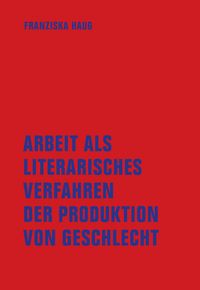Produktbild: Arbeit als literarisches Verfahren der Produktion von Geschlecht