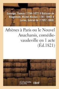 Produktbild: Ath&egrave;nes &agrave; Paris ou le Nouvel Anacharsis, com&eacute;die-vaudeville en 1 acte