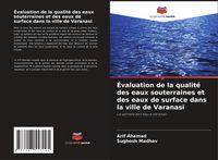 Produktbild: &Eacute;valuation de la qualit&eacute; des eaux souterraines et des eaux de surface dans la ville de Varanasi