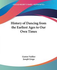 Produktbild: History of Dancing from the Earliest Ages to Our Own Times