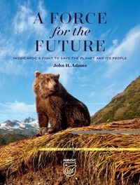 Produktbild: A Force for the Future: Inside Nrdc's Fight to Save the Planet and Its People