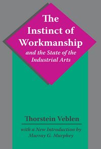 Produktbild: The Instinct of Workmanship and the State of the Industrial Arts