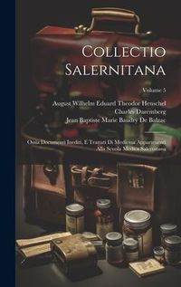 Produktbild: Collectio Salernitana: Ossia Documenti Inediti, E Trattati Di Medicina Appartenenti Alla Scuola Medica Salernitana; Volume 5