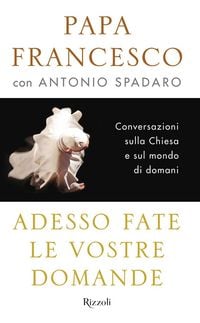 Produktbild: Adesso fate le vostre domande. Conversazioni sulla Chiesa e sul mondo di domani