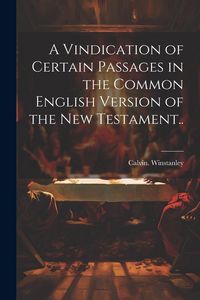 Produktbild: A Vindication of Certain Passages in the Common English Version of the New Testament..