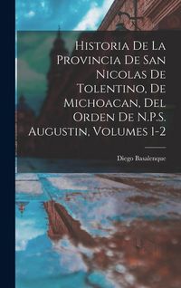 Produktbild: Historia De La Provincia De San Nicolas De Tolentino, De Michoacan, Del Orden De N.P.S. Augustin, Volumes 1-2