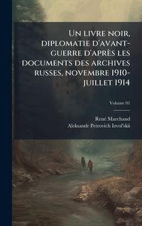 Produktbild: Un livre noir, diplomatie d'avant-guerre d'apr&egrave;s les documents des archives russes, novembre 1910-juillet 1914