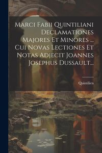 Produktbild: Marci Fabii Quintiliani Declamationes Majores Et Minores ... Cui Novas Lectiones Et Notas Adjecit Joannes Josephus Dussault...